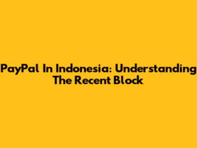 PayPal In Indonesia: Understanding The Recent Block