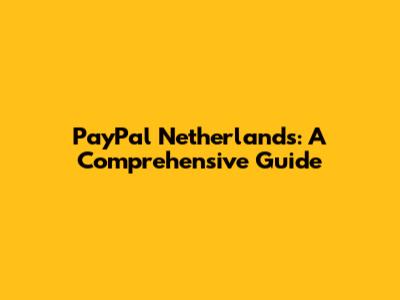 PayPal Netherlands: A Comprehensive Guide