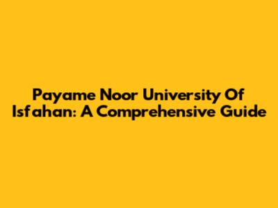 Payame Noor University Of Isfahan: A Comprehensive Guide