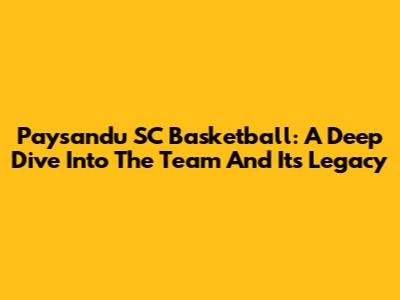 Paysandu SC Basketball: A Deep Dive Into The Team And Its Legacy