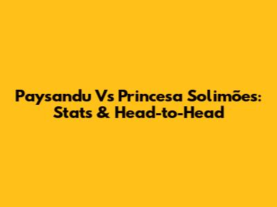 Paysandu Vs Princesa Solimões: Stats & Head-to-Head