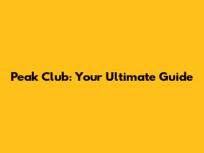 Peak Club: Your Ultimate Guide