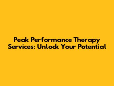 Peak Performance Therapy Services: Unlock Your Potential