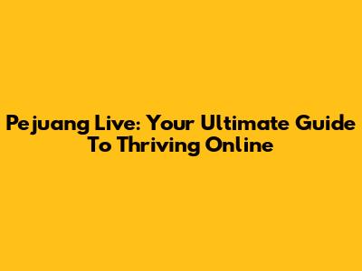 Pejuang Live: Your Ultimate Guide To Thriving Online