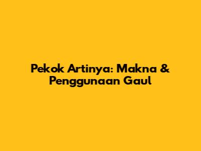 Pekok Artinya: Makna & Penggunaan Gaul
