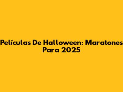 Películas De Halloween: Maratones Para 2025