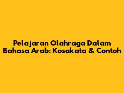 Pelajaran Olahraga Dalam Bahasa Arab: Kosakata & Contoh