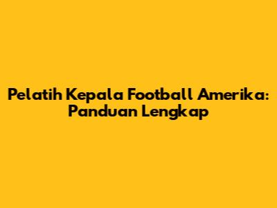 Pelatih Kepala Football Amerika: Panduan Lengkap