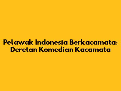 Pelawak Indonesia Berkacamata: Deretan Komedian Kacamata