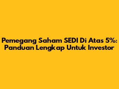 Pemegang Saham SEDI Di Atas 5%: Panduan Lengkap Untuk Investor