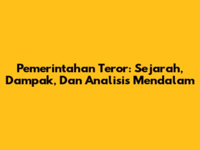 Pemerintahan Teror: Sejarah, Dampak, Dan Analisis Mendalam