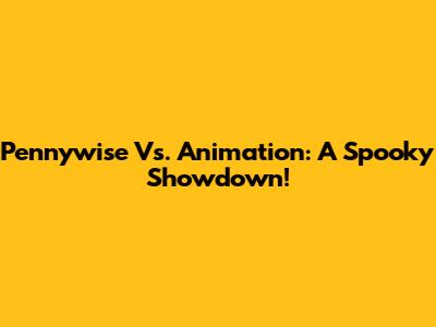 Pennywise Vs. Animation: A Spooky Showdown!