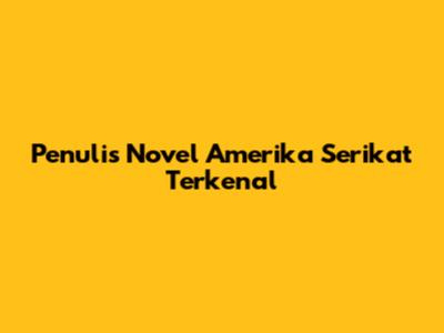 Penulis Novel Amerika Serikat Terkenal
