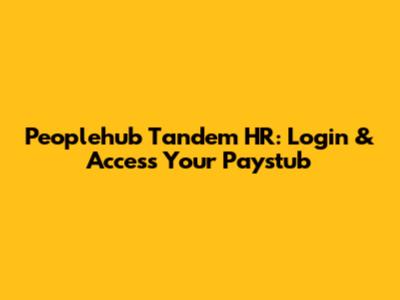 Peoplehub Tandem HR: Login & Access Your Paystub