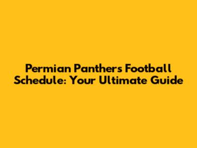 Permian Panthers Football Schedule: Your Ultimate Guide