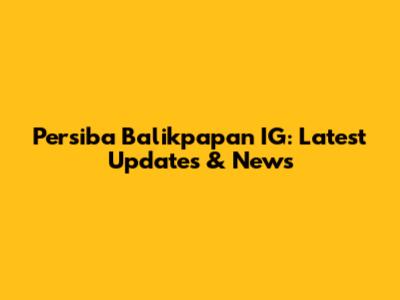 Persiba Balikpapan IG: Latest Updates & News