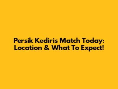 Persik Kediri's Match Today: Location & What To Expect!