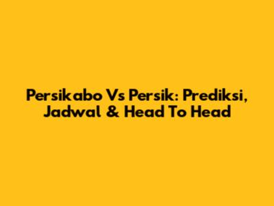 Persikabo Vs Persik: Prediksi, Jadwal & Head To Head