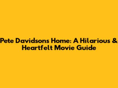 Pete Davidson's 'Home': A Hilarious & Heartfelt Movie Guide