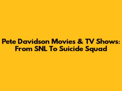 Pete Davidson Movies & TV Shows: From SNL To Suicide Squad
