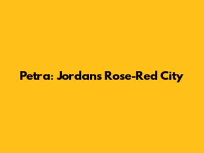 Petra: Jordan's Rose-Red City