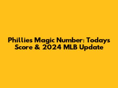 Phillies Magic Number: Today's Score & 2024 MLB Update