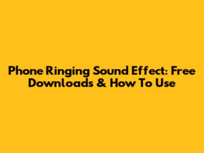 Phone Ringing Sound Effect: Free Downloads & How To Use