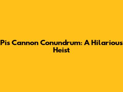 Pi's Cannon Conundrum: A Hilarious Heist