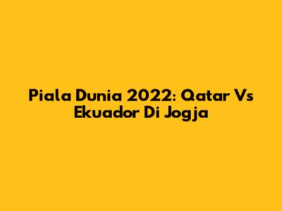 Piala Dunia 2022: Qatar Vs Ekuador Di Jogja