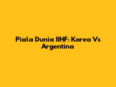 Piala Dunia IIHF: Korea Vs Argentina