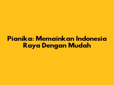 Pianika: Memainkan Indonesia Raya Dengan Mudah