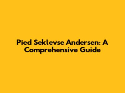 Pied Seklevse Andersen: A Comprehensive Guide