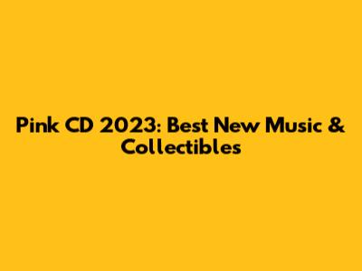 Pink CD 2023: Best New Music & Collectibles