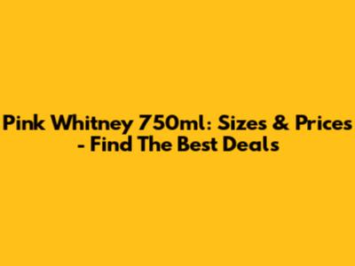 Pink Whitney 750ml: Sizes & Prices - Find The Best Deals