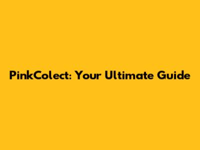 PinkColect: Your Ultimate Guide