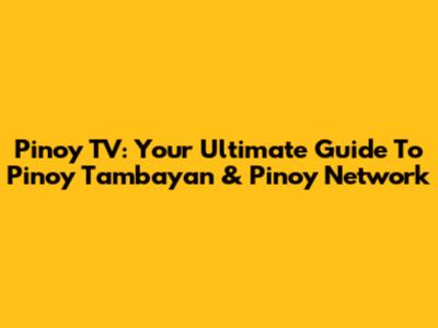 Pinoy TV: Your Ultimate Guide To Pinoy Tambayan & Pinoy Network