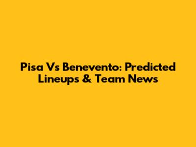 Pisa Vs Benevento: Predicted Lineups & Team News
