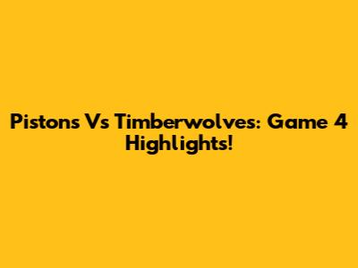 Pistons Vs Timberwolves: Game 4 Highlights!