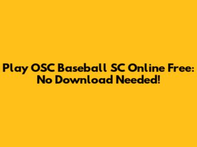 Play OSC Baseball SC Online Free: No Download Needed!