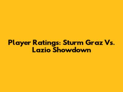 Player Ratings: Sturm Graz Vs. Lazio Showdown