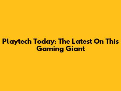 Playtech Today: The Latest On This Gaming Giant