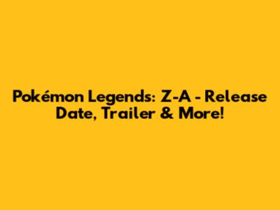 Pokémon Legends: Z-A - Release Date, Trailer & More!
