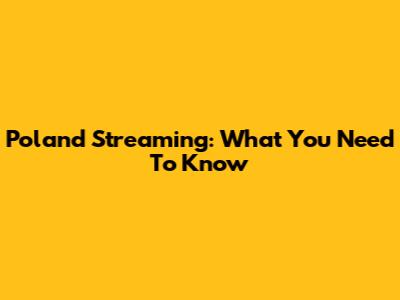Poland Streaming: What You Need To Know