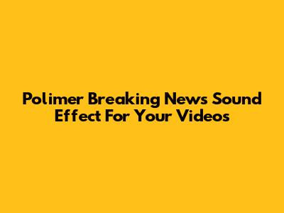 Polimer Breaking News Sound Effect For Your Videos