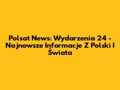 Polsat News: Wydarzenia 24 - Najnowsze Informacje Z Polski I Świata