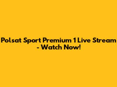Polsat Sport Premium 1 Live Stream - Watch Now!