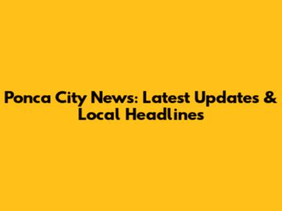 Ponca City News: Latest Updates & Local Headlines