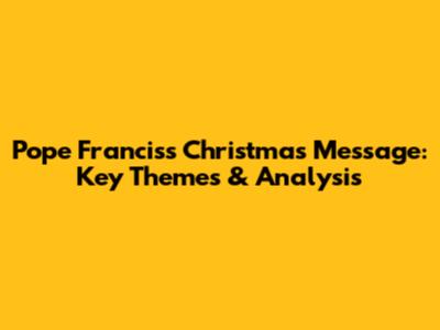 Pope Francis's Christmas Message: Key Themes & Analysis