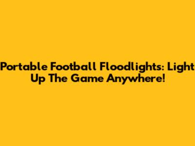 Portable Football Floodlights: Light Up The Game Anywhere!