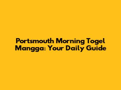 Portsmouth Morning Togel Mangga: Your Daily Guide